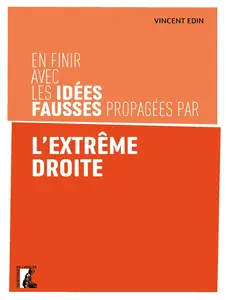 En finir avec les idées fausses propagées par l'extrême droite - Vincent Edin