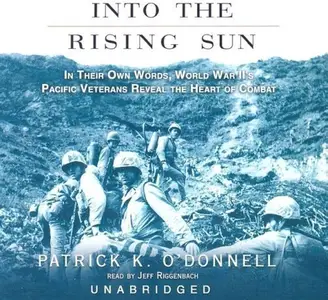 Into the Rising Sun: World War II's Pacific Veterans Reveal the Heart of Combat