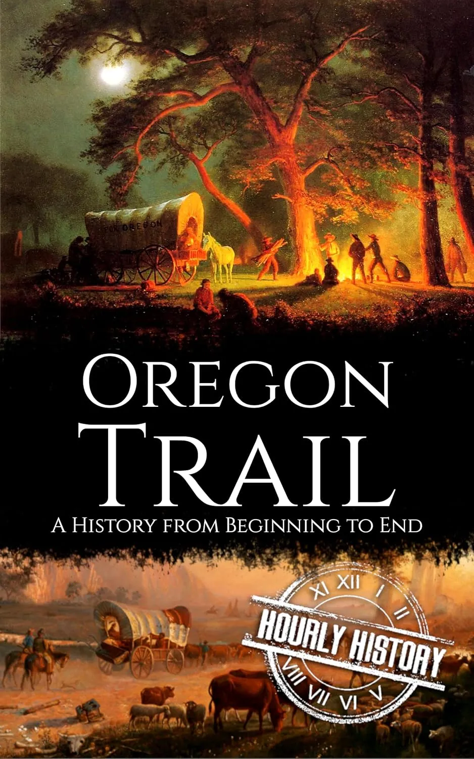 The Oregon Trail: A History from Beginning to End