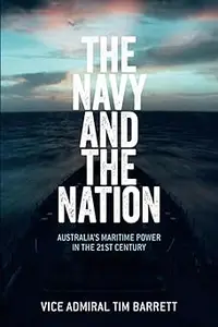 The Navy and the Nation: Australia’s Maritime Power in the 21st Century