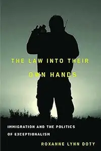 The Law Into Their Own Hands: Immigration and the Politics of Exceptionalism