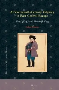 A Seventeenth-century Odyssey in East Central Europe: The Life of Jakab Harsányi Nagy (repost)