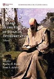 Pillars in the History of Biblical Interpretation, Volume 1: Prevailing Methods before 1980 (McMaster Biblical Studies Series)