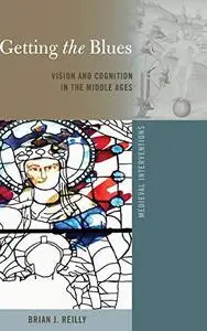 Getting the Blues: Vision and Cognition in the Middle Ages (Medieval Interventions)