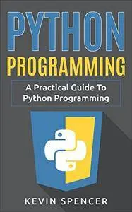 Python Programming: A Practical Guide To Python Programming