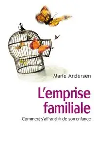 Marie Andersen, "L'emprise familiale : Comment s'affranchir de son enfance et choisir enfin sa vie"