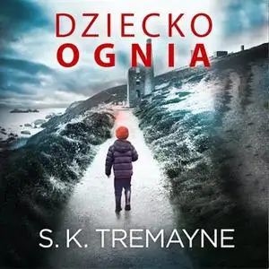 «Dziecko ognia» by S.K. Tremayne