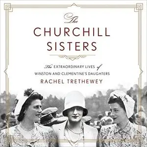 The Churchill Sisters: The Extraordinary Lives of Winston and Clementine's Daughters [Audiobook]