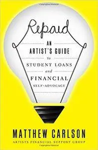 Repaid: An Artist's Guide to Student Loans and Financial Self-Advocacy