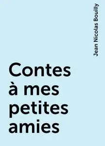 «Contes à mes petites amies» by Jean Nicolas Bouilly