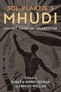 Sol Plaatje's Mhudi: History, criticism, celebration
