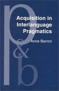 Acquisition in Interlanguage Pragmatics: Learning How to Do Things With Words in a Study Abroad