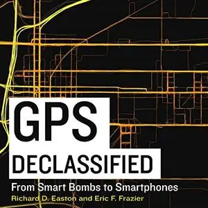 GPS Declassified: From Smart Bombs to Smartphones [Audiobook] (Repost)