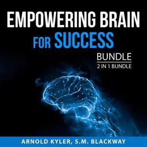 «Empowering Brain for Success Bundle, 2 in 1 Bundle: The Champion's Mind and Thinking Clearly» by Arnold Kyler, and S.M.
