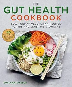 The Gut Health Cookbook: Low-FODMAP Vegetarian Recipes for IBS and Sensitive Stomachs (Repost)
