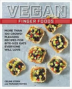 Vegan Finger Foods: More Than 100 Crowd-Pleasing Recipes for Bite-Size Eats Everyone Will Love