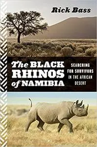 The Black Rhinos of Namibia: Searching for Survivors in the African Desert