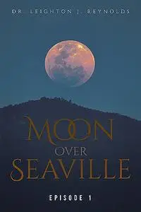 «Moon Over Seaville: Episode 1» by Leighton J. Reynolds