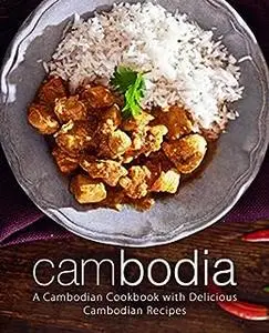 Cambodia: An Asian Cookbook with Delicious Cambodian Recipes (2nd Edition)