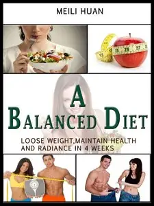 A Balanced Diet: Lose Weight, Maintain Health and Radiance in 4 Weeks