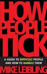 How People Tick: A Guide to Difficult People and How to Handle Them