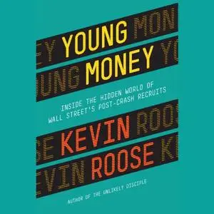 Young Money: Inside the Hidden World of Wall Street's Post-Crash Recruits [Audiobook]
