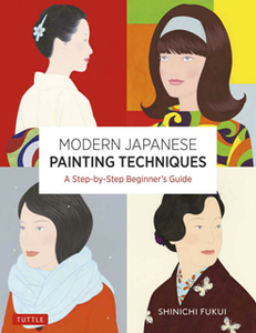 Modern Japanese Painting Techniques : A Step-by-Step Beginner's Guide