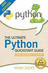 Python: The Ultimate Python Quickstart Guide - From Beginner To Expert