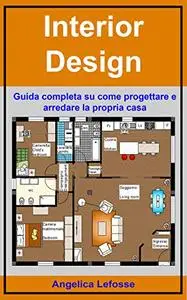 Interior Design: Guida completa su come progettare e arredare la propria casa