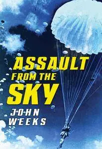 Assault From the Sky: The History of Airborne Warfare 1939-1980s