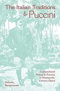 The Italian Traditions and Puccini: Compositional Theory and Practice in Nineteenth-Century Opera (Repost)