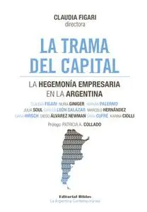 «La trama del capital» by Nuria Giniger,Hernán Palermo,Julia Soul,Carlos León Salazar,Marcelo Hernández,Dana Hirsch,Dieg