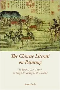 The Chinese Literati on Painting: Su Shih (1037-1101) to Tung Ch'i-ch'ang (1555-1636)