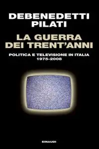 Antonio Pilati, Franco Debenedetti - La guerra dei trent'anni