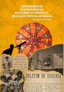 «Consequências Epistemológicas da Eugenia na Gênese da Educação Especial no Brasil» by Eloisa Barcellos de Lima