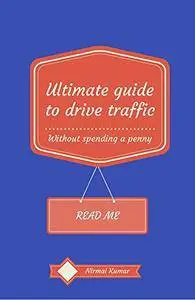 Ultimate guide to drive traffic to your traffic without spending a penny