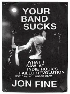 Your Band Sucks: What I Saw at Indie Rock's Failed Revolution