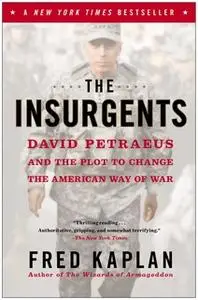 «The Insurgents: David Petraeus and the Plot to Change the American Way of War» by Fred Kaplan