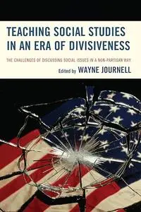 Teaching Social Studies in an Era of Divisiveness: The Challenges of Discussing Social Issues in a Non-Partisan Way