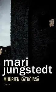 «Muurien kätköissä» by Mari Jungstedt