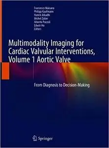 Multimodality Imaging for Cardiac Valvular Interventions, Volume 1 Aortic Valve: From Diagnosis to Decision-Making