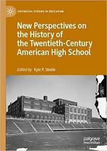 New Perspectives on the History of the Twentieth-Century American High School