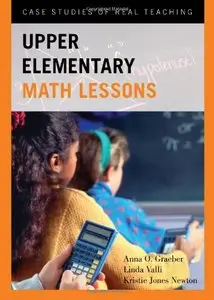 Upper Elementary Math Lessons: Case Studies of Real Teaching (repost)