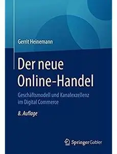 Der neue Online-Handel: Geschäftsmodell und Kanalexzellenz im Digital Commerce (Auflage: 8) [Repost]