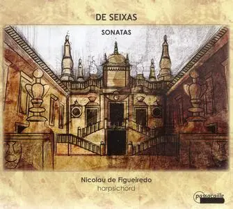 José Antonio de Seixas - Sonatas - Nicolau de Figueiredo (2011) {Passacaille 971}