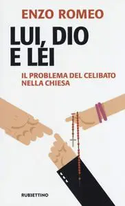 Enzo Romeo - Lui, Dio e lei. Il problema del celibato nella Chiesa