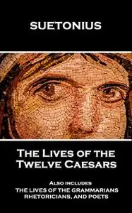 «The Lives of the Twelve Caesars» by C. Suetonius Tranquillus