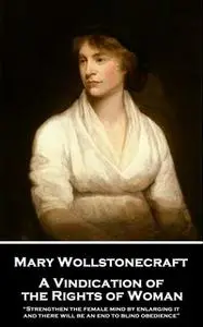 «A Vindication of the Rights of Woman» by Mary Wollstonecraft