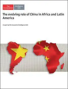 The Economist (Intelligence Unit) - The evolving role of China in Africa and Latin America (2016)