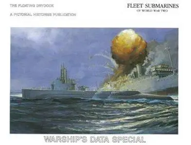 Fleet Submarines of World War Two (The Floating Drydock Warships Data Special)